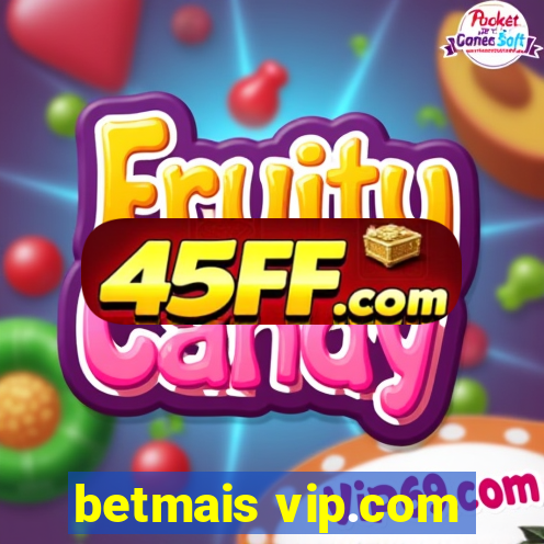 betmais vip.com